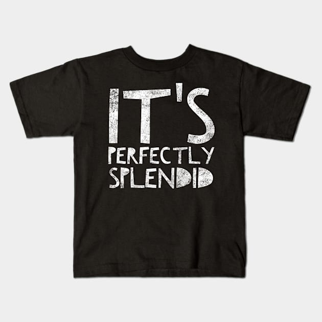 It's Perfectly Splendid Kids T-Shirt by Worldengine